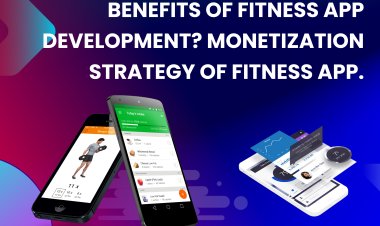 Benefits of Fitness App Development? Monetization Strategy of Fitness App.      