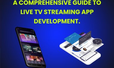 A Comprehensive Guide to Live Tv Streaming App Development. 