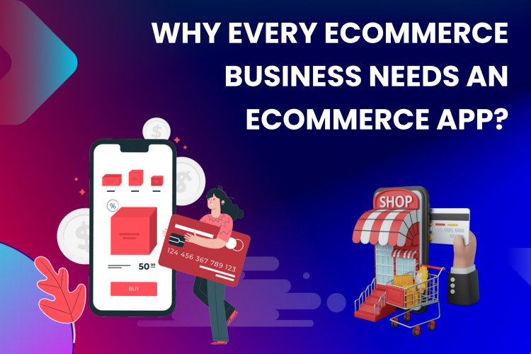 Why Every eCommerce Business Needs an eCommerce App? - Mobile app ...