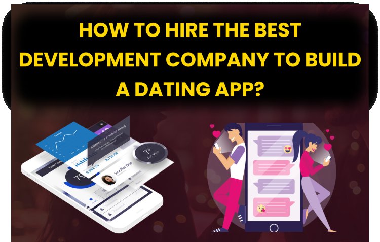 how to hire the best development company to build a dating app in India। dating app development.