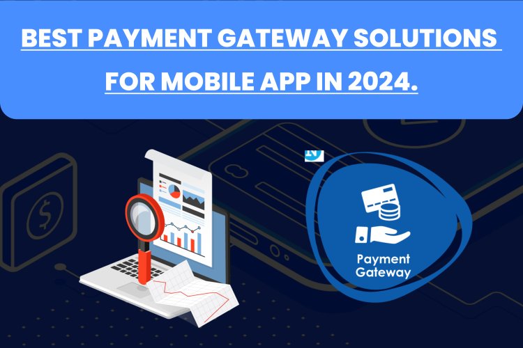 Best Payment Gateway Solutions for Mobile App In 2024.