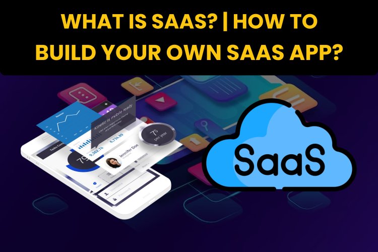 What is SaaS? | How to Build your own SaaS App?