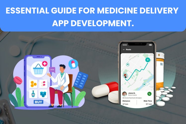 Essential Guide for Medicine Delivery App Development.