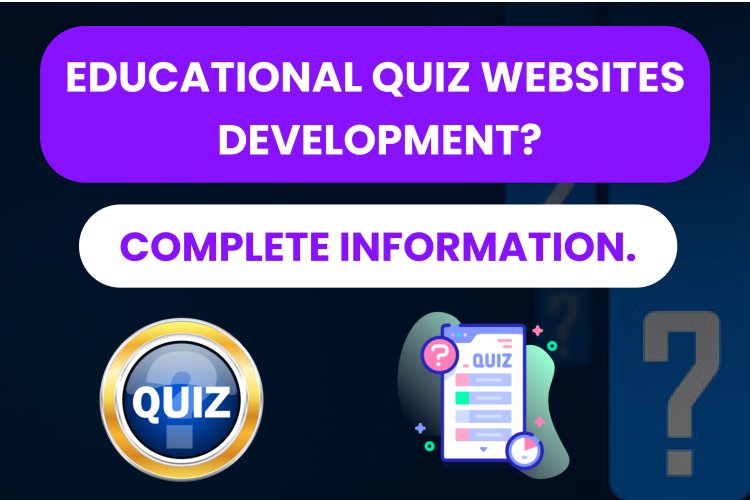 Educational Quiz Websites Development? - complete information.