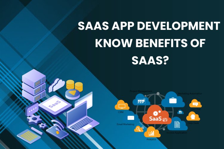 SaaS App Development | Know Benefits of SaaS?