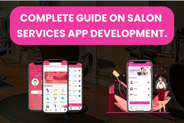 Complete Guide on Salon Services App Development.