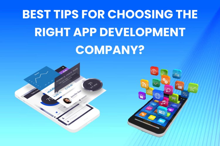 Best Tips for Choosing the Right App Development Company?। Mobile App or Game Development.  