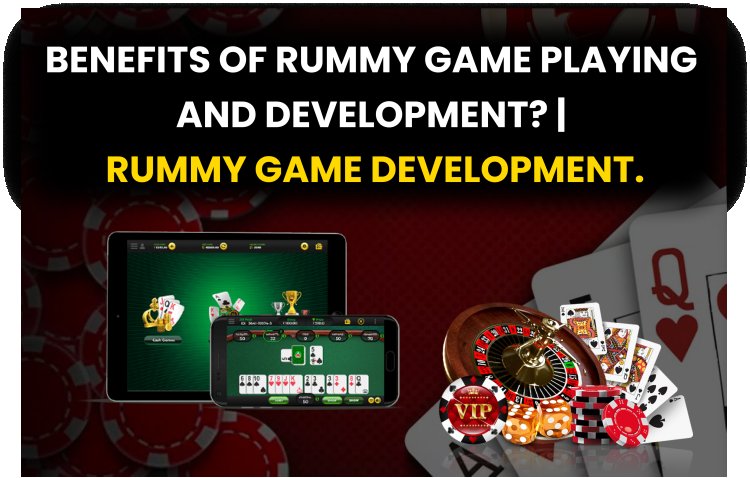 Benefits of Rummy Game Playing and Development? | Rummy Game Development.