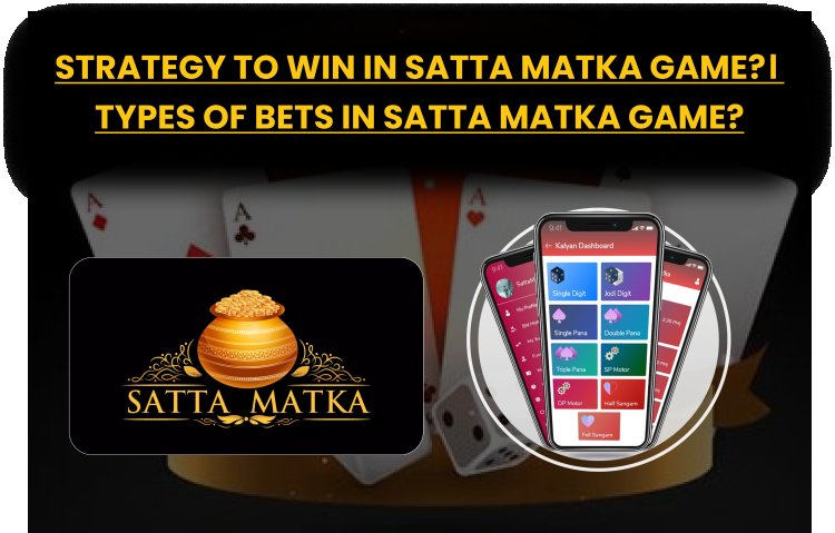 Strategy to Win in Satta Matka Game?। Types of Bets in Satta Matka game?   