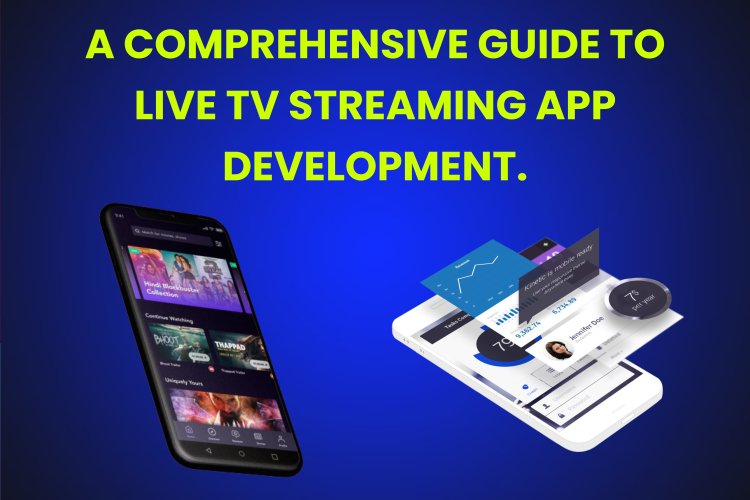 A Comprehensive Guide to Live Tv Streaming App Development. 