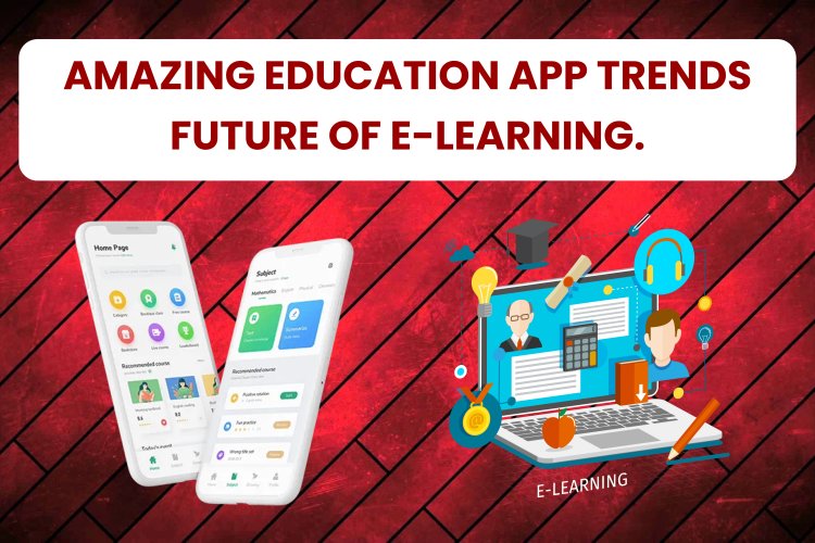 Amazing education app trends Future of e-learning. | Education App