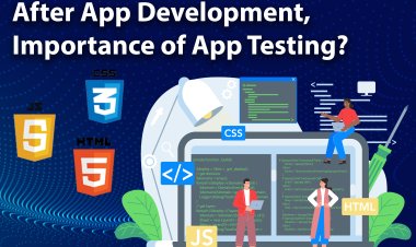 Application डेवलपमेंट के बाद ऐप टेस्टिंग का महत्व | Mobile App Development.