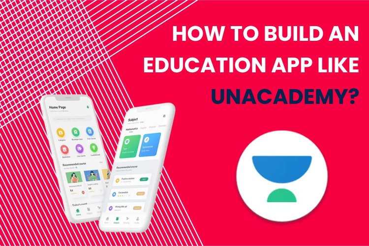 How to Build an education app like UNACADEMY?