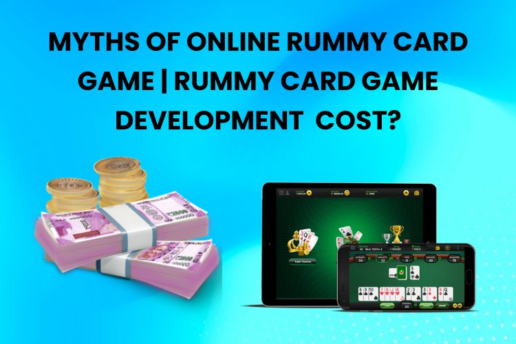 Myths of Online Rummy Card Game | Rummy Card Game Development  Cost.