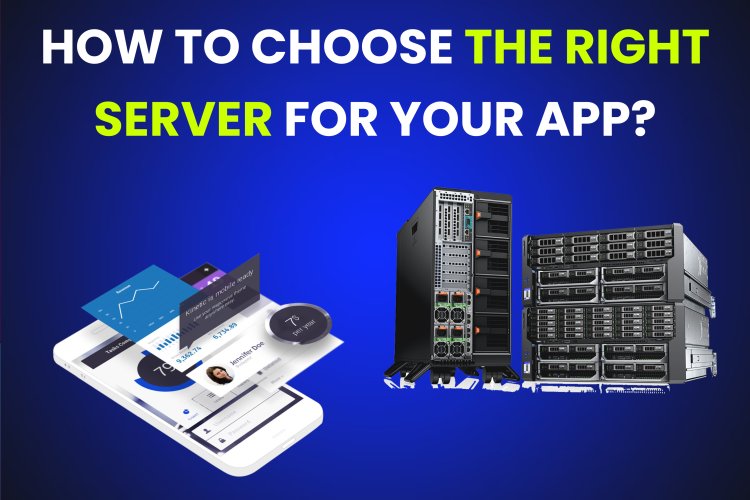 Complete information about Servers? How to Choose the Right Server for Your App?