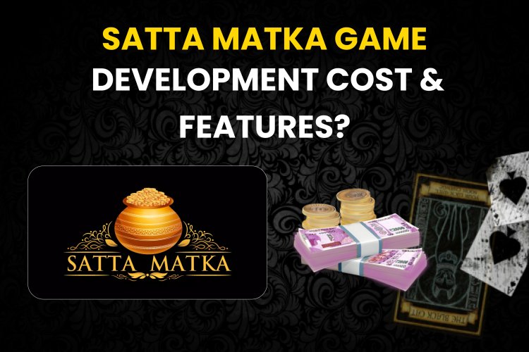 Matka app | Satta Matka Game Development Cost & Features?