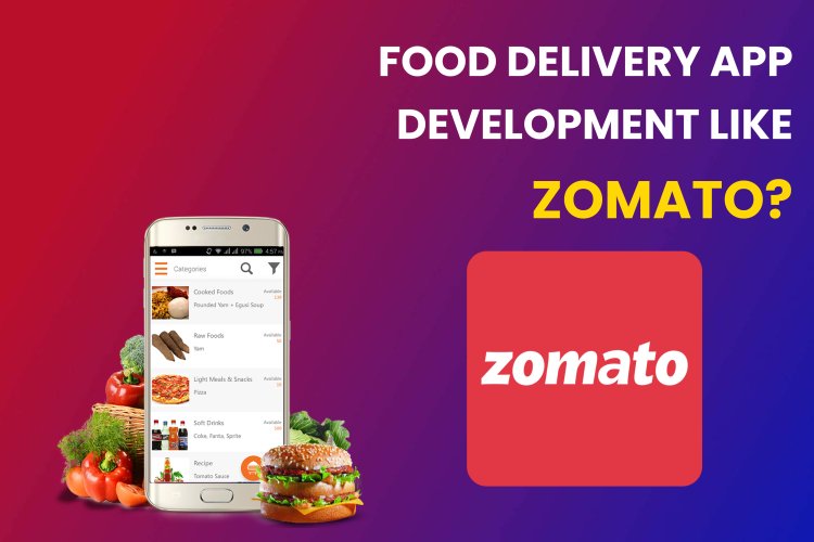 Food Delivery App Development like Zomato | Food Delivery App Development in India?