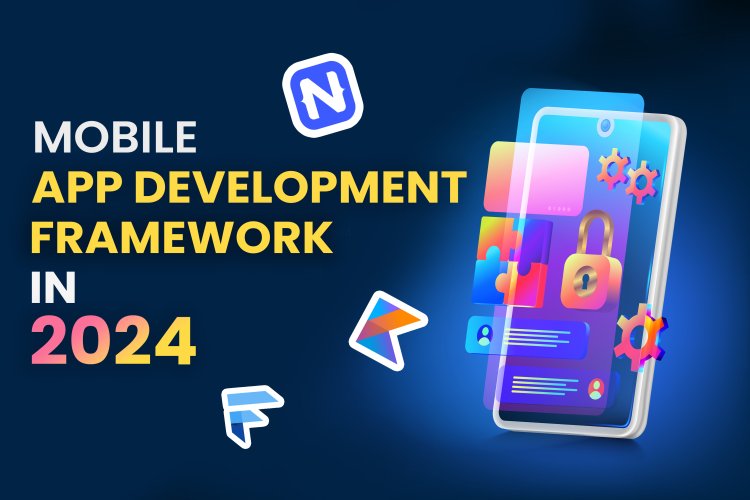 Top Mobile App Development Frameworks in 2024 | Mobile App Development.