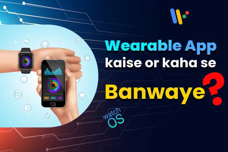 Wearable App Development and markets: Comprehensive guide.