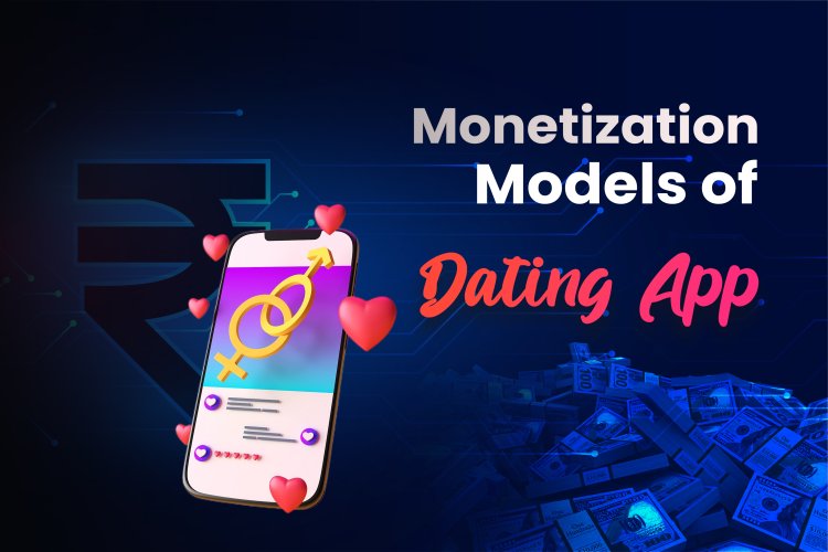 Dating App Development Cost and Monetization Model.