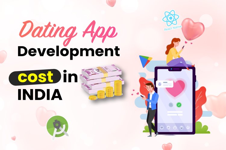 Dating app development cost in India | Dating app monetization models.