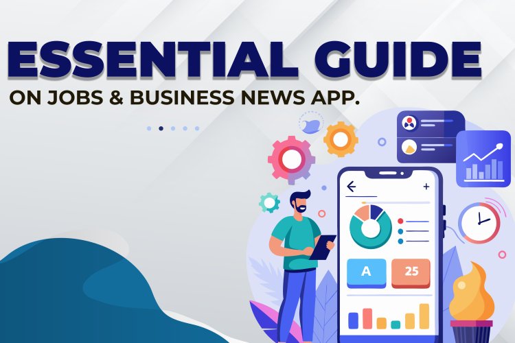 Developing Jobs and Business News Apps: A Comprehensive Guide.