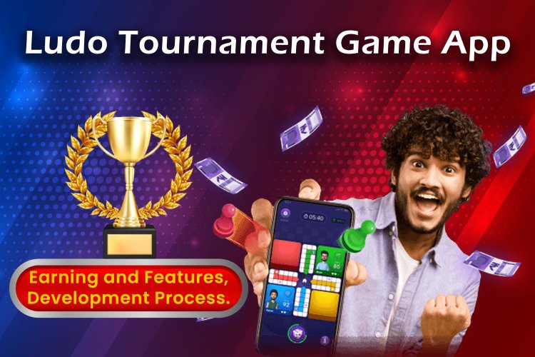 LUDO Tournament Game App - Development Process, Features and Ways to Earn | Ludo Game for Earning.