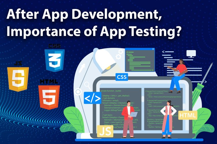 Application डेवलपमेंट के बाद ऐप टेस्टिंग का महत्व | Mobile App Development.