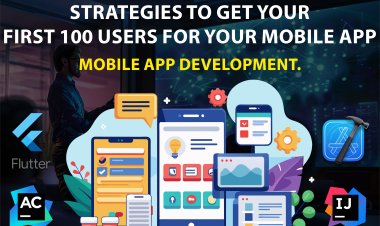 Strategies to Get Your First 100 Users for Your Mobile App | Mobile App Development.