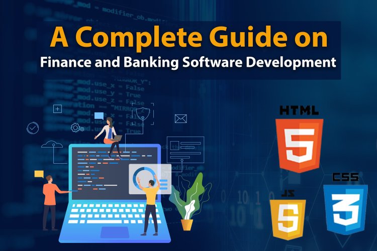 A Complete Guide of Finance and Banking Software Development | Best App Development Company.