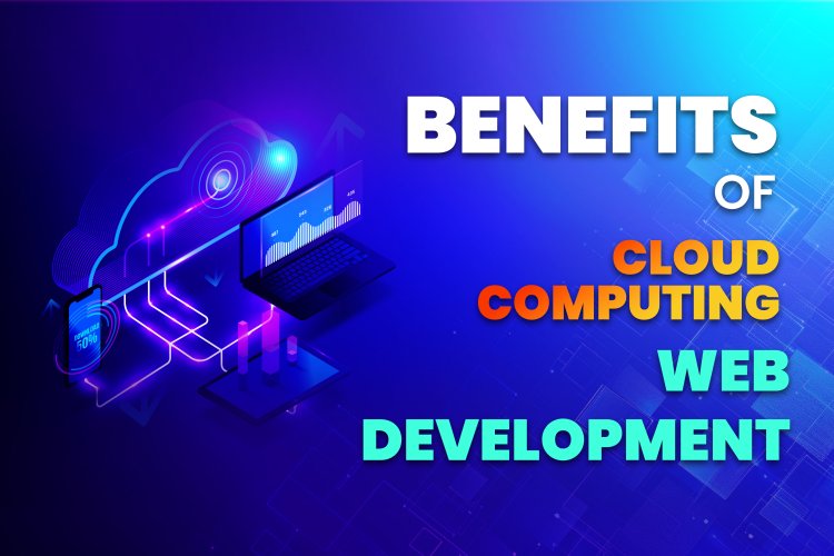 Cloud computing? | Benefits of cloud computing in web development.