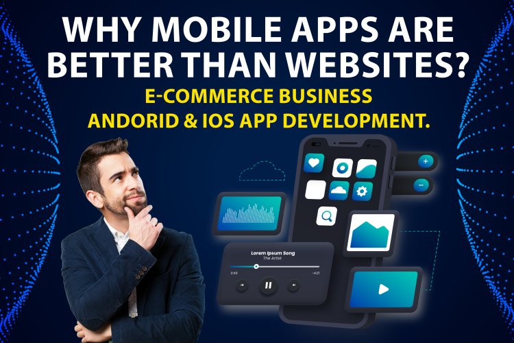 Why Mobile Apps are Better Than Websites? | Mobile App and Website Development.