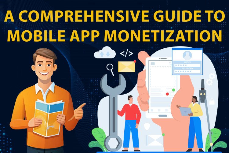 A Comprehensive Guide to Mobile App Monetization? | App Development.