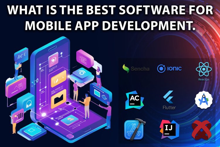 What Is the Best Software For Mobile App Development | App Development.