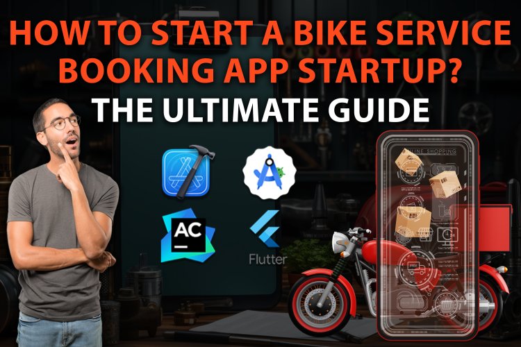 How to Start a Bike Service Booking App Startup? The Ultimate Guide.