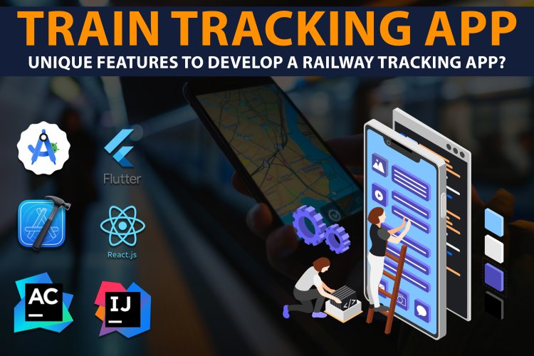 Train tracking app | Unique features to develop a Railway Tracking App?