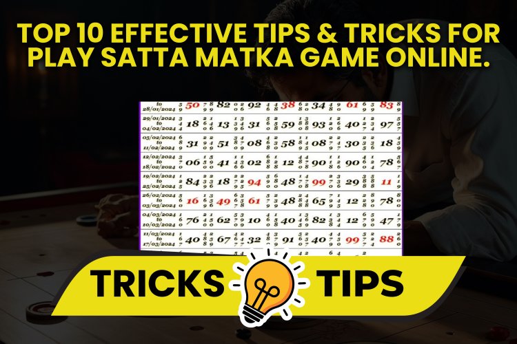 Top 10 effective tips & tricks for play satta matka game online | satta matka game.