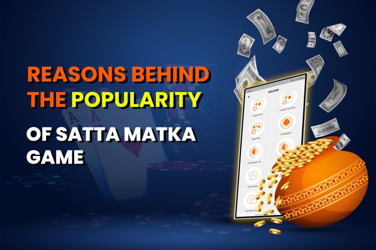 Top 10 Reasons behind the popularity of satta matka game?