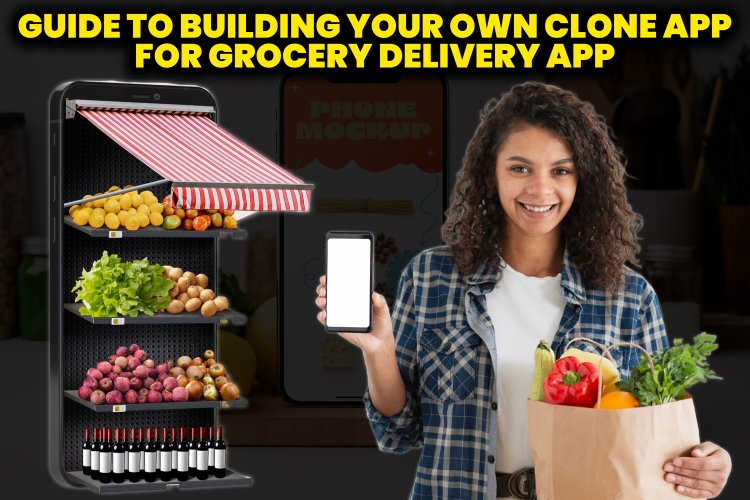 Guide to Building Your Own Clone App for Grocery Delivery App.