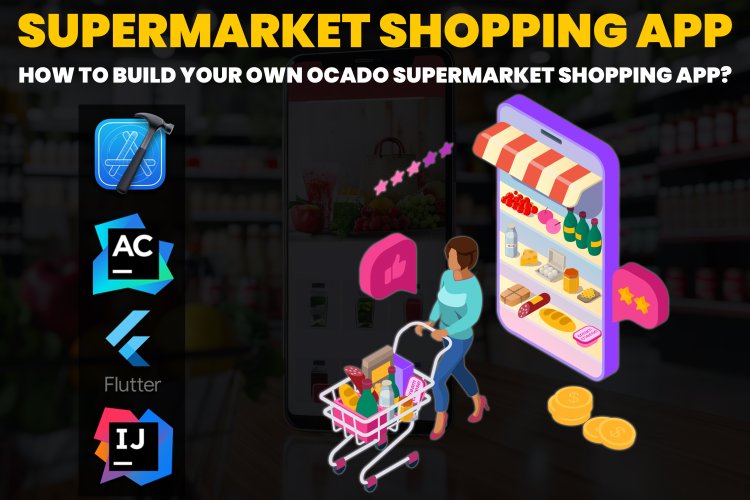 supermarket shopping App | How to build your own Ocado supermarket shopping App?