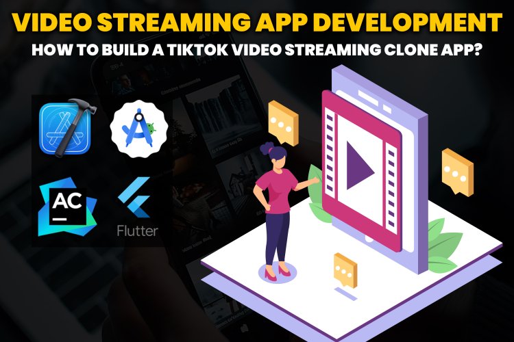 Video streaming app development. | How to Build a TikTok video streaming Clone App?