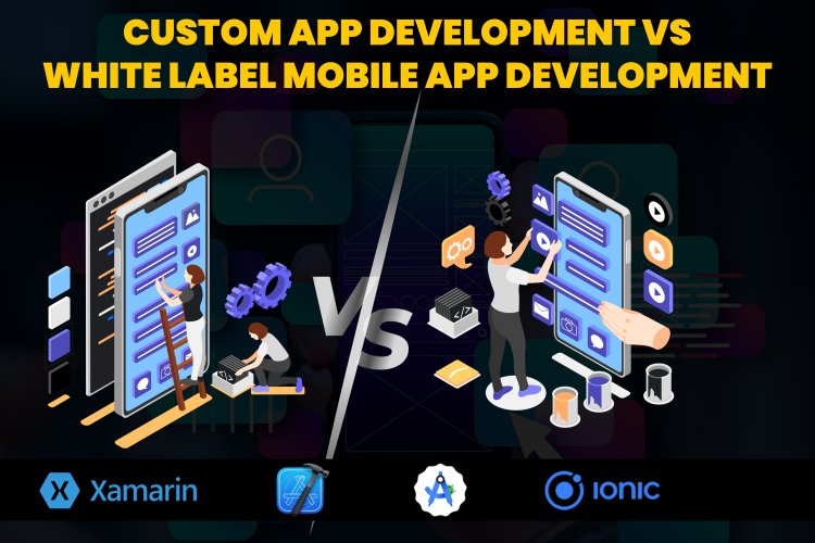 Custom app development vs white label mobile app development.