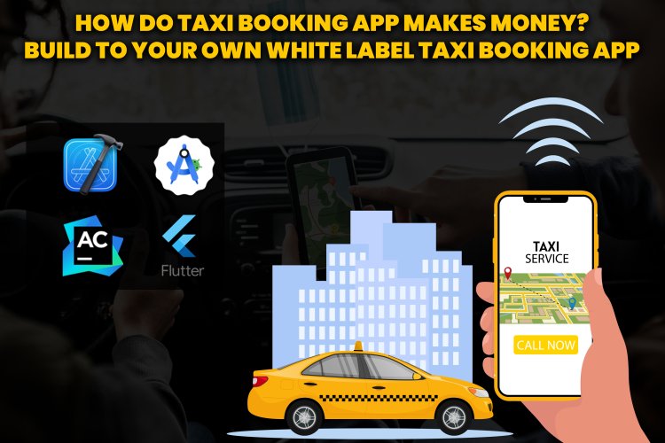 How do Taxi Booking App Makes Money? | Build your own white-label Taxi Booking App?