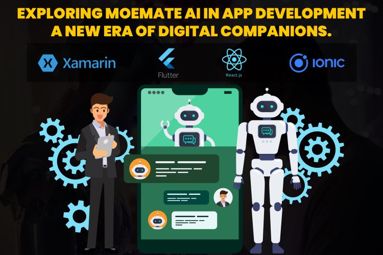 Exploring Moemate AI in app development | A new Era of Digital Companions.