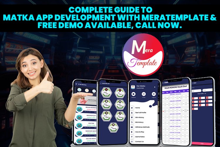 Complete Guide to Matka App Development with Meratemplate. & Free demo available, call now. & Free demo available, call now.