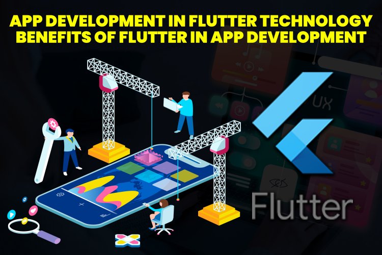 App Development in Flutter Technology | Benefits of Flutter in App Development?