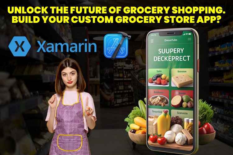 Unlock the Future of Grocery Shopping. | Build Your Custom Grocery Store App?