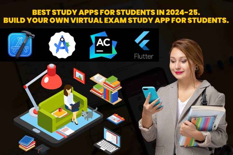 Best Study Apps for Students In 2024-25 | Build your own Virtual Exam Study App for students?