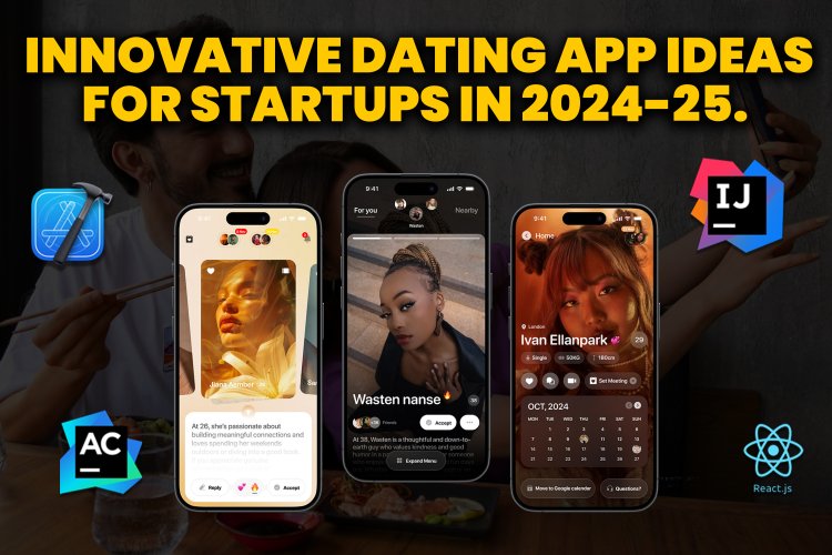 Innovative Dating App Ideas for Startups in 2024-25