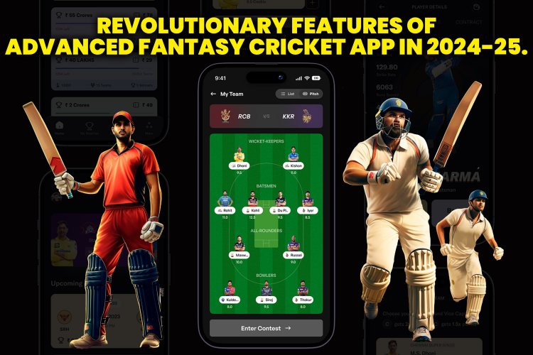 Revolutionary Features of Advanced Fantasy Cricket App in 2024-25?